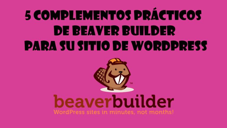 complementos practicos de Beaver Builder para su sitio de wordpress