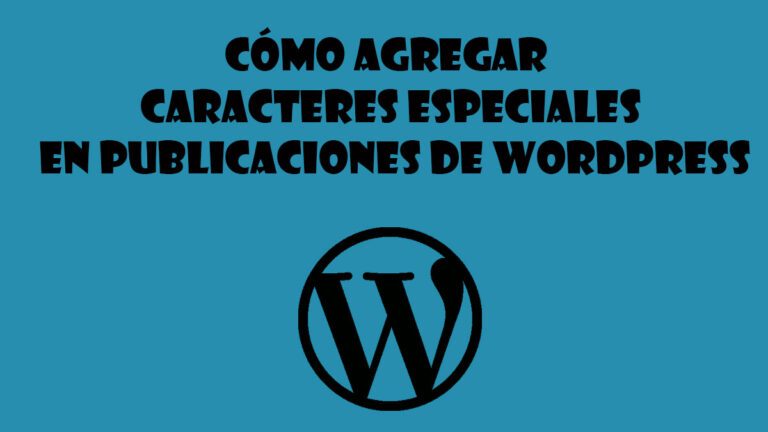 Cómo agregar caracteres especiales en publicaciones de wordpress