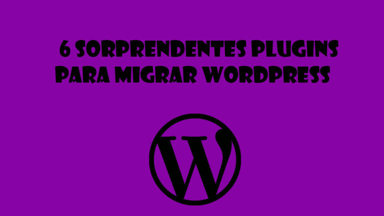 6 sorprendentes plugins para migrar wordpress