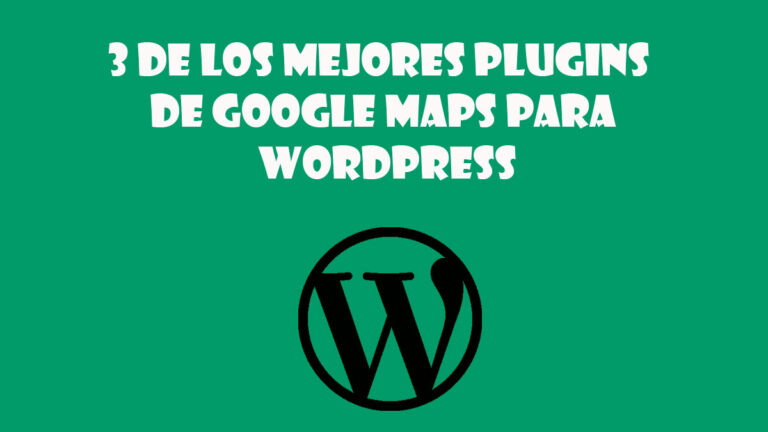 3 de los mejores plugins de Google Maps para wordpress