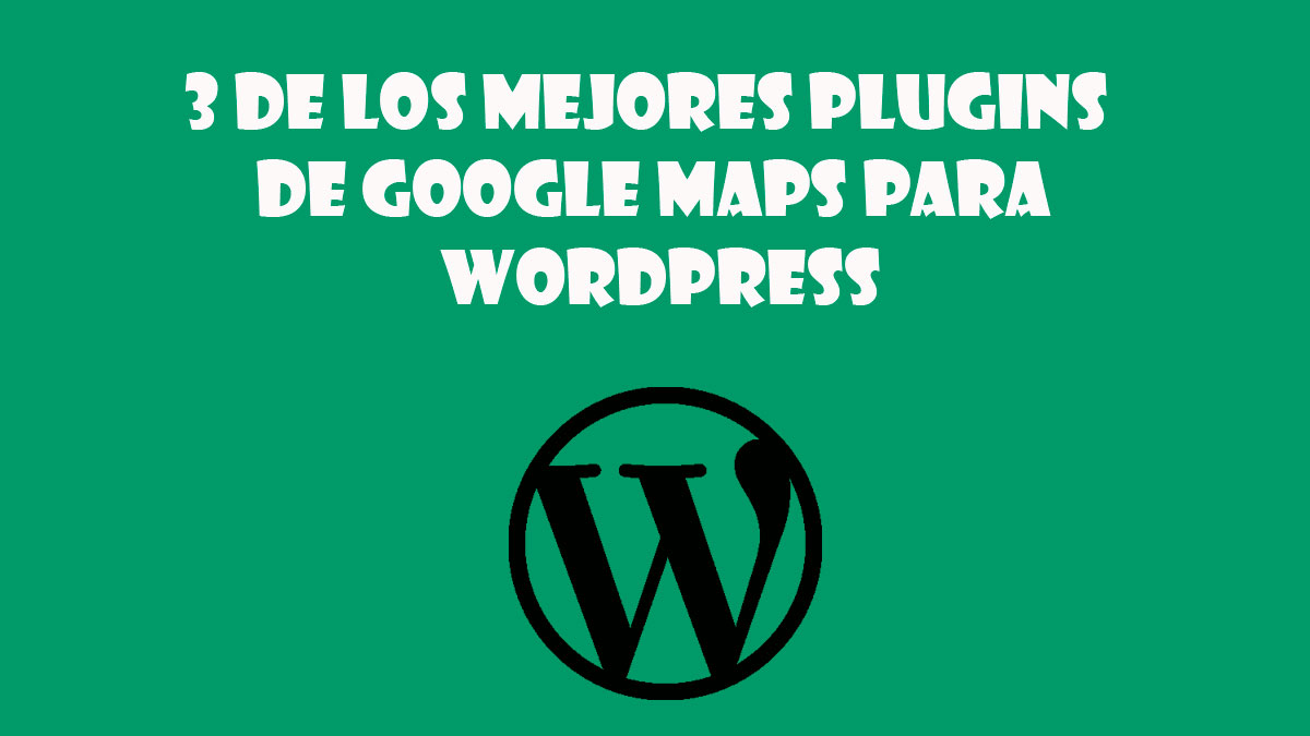 3 de los mejores plugins de Google Maps para wordpress 2020